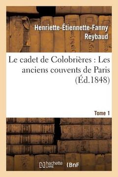 portada Le Cadet de Colobrières: Les Anciens Couvens de Paris. T. 1 (en Francés)