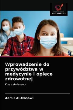 portada Wprowadzenie do przywództwa w medycynie i opiece zdrowotnej (in Polaco)