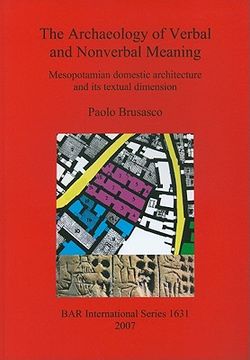 portada the archaeology of verbal and nonverbal meaning: mesopotamian domestic architecture and its textual dimension (in English)