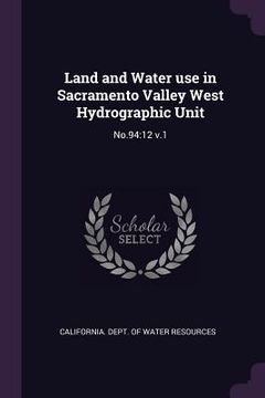 portada Land and Water use in Sacramento Valley West Hydrographic Unit: No.94:12 v.1 (en Inglés)