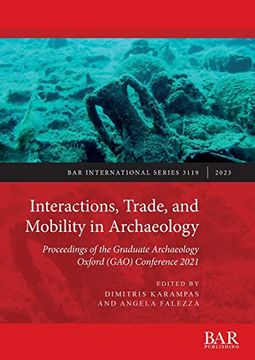 portada Interactions, Trade, and Mobility in Archaeology: Proceedings of the Graduate Archaeology Oxford (Gao) Conference 2021 (International) (en Inglés)