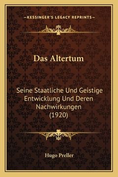 portada Das Altertum: Seine Staatliche Und Geistige Entwicklung Und Deren Nachwirkungen (1920) (en Alemán)