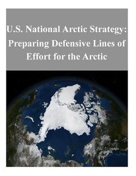 portada U.S. National Arctic Strategy: Preparing Defensive Lines of Effort for the Arctic (en Inglés)