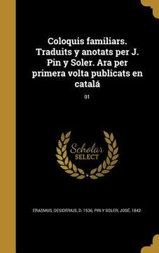 portada Coloquis familiars. Traduits y anotats per J. Pin y Soler. Ara per primera volta publicats en catalá; 01 (en Catalá)
