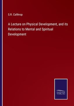 portada A Lecture on Physical Development, and its Relations to Mental and Spiritual Development (en Inglés)