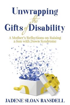 portada Unwrapping the Gifts of Disability: A Mother's Reflections on Raising a Son with Down Syndrome