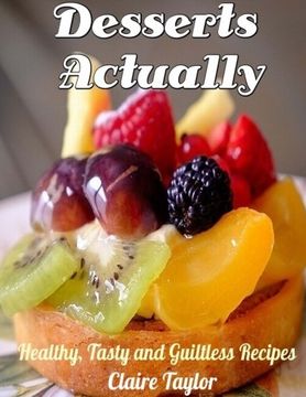 portada Desserts Actually: Healthy, Tasty and Guiltless Recipes
