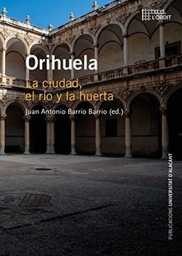 portada Orihuela: La ciudad, el río y la huerta (Col·lecció L'Ordit)