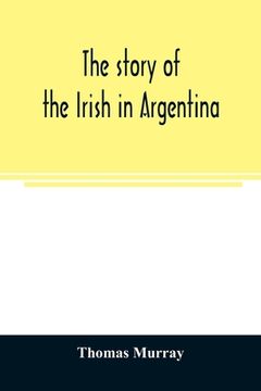 portada The story of the Irish in Argentina (en Inglés)