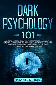 portada Dark Psychology 101: An Expert Guide to Discover the Manipulation, Emotional Influence, Reading People, Hypnotism, and How to Analyze Peopl (en Inglés)