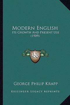 portada modern english: its growth and present use (1909) (en Inglés)