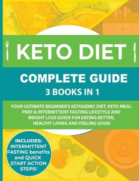 portada Keto Diet Complete Guide: 3 Books in 1: Your Ultimate Beginner's Ketogenic Diet, Keto Meal Prep & Intermittent Fasting Lifestyle and Weight Loss (en Inglés)