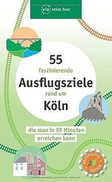 portada 55 Faszinierende Ausflugsziele Rund um Köln: Die man in 99 Minuten Erreichen Kann (Via Reise Tour) (en Alemán)