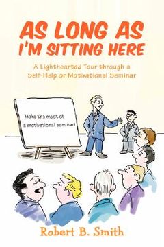 portada as long as i'm sitting here: a lighthearted tour through a self-help or motivational seminar (in English)