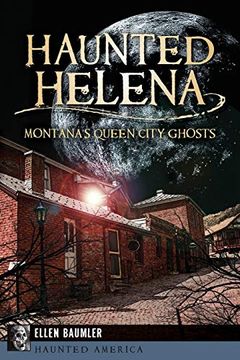 portada Haunted Helena: Montana's Queen City Ghosts (Haunted America) Paperback (en Inglés)