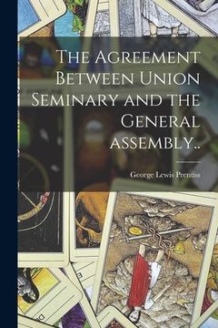 portada The Agreement Between Union Seminary and the General Assembly.. (en Inglés)