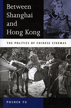 portada Between Shanghai and Hong Kong: The Politics of Chinese Cinemas (en Inglés)