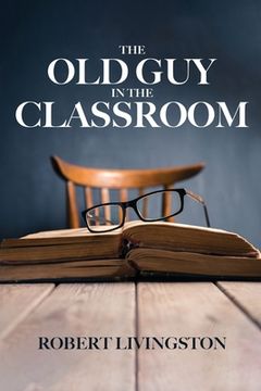 portada The Old Guy In The Classroom (en Inglés)