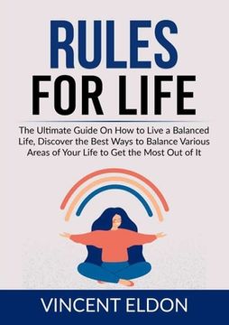 portada Rules For Life: The Ultimate Guide On How to Live a Balanced Life, Discover the Best Ways to Balance Various Areas of Your Life to Get (en Inglés)