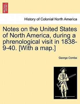 portada notes on the united states of north america, during a phrenological visit in 1838-9-40. [with a map.] (in English)