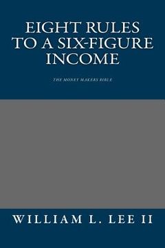 portada Eight Rules to a Six-Figure Income: The Money Makers Bible (en Inglés)