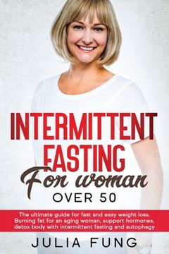 portada Intermittent Fasting for Women Over 50: The Ultimate Guide For Fast And Easy Weight Loss. Burning Fat For An Aging Woman, Support Hormones, Detox Body (en Inglés)