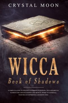 portada Wicca Book of Shadows: A Complete guide to Creating your Book of Shadows, the Fundamental Element for a Witch's Journey and Growth, where to (in English)