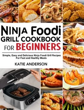 portada Ninja Foodi Grill Cookbook for Beginners: Simple, Easy and Delicious Ninja Foodi grill Recipes For Fast and Healthy Meals