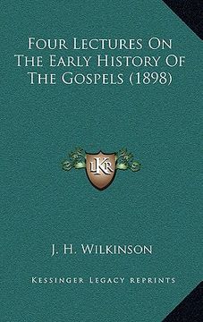 portada four lectures on the early history of the gospels (1898)