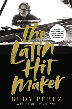 portada The Latin hit Maker: My Journey From Cuban Refugee to World-Renowned Record Producer and Songwriter (in English)