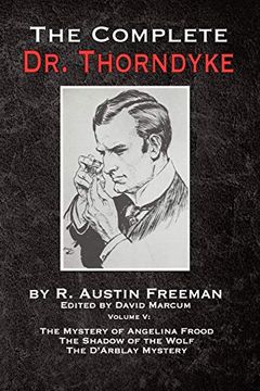 portada The Complete dr. Thorndyke - Volume v: The Mystery of Angelina Frood, the Shadow of the Wolf and the D'arblay Mystery (en Inglés)