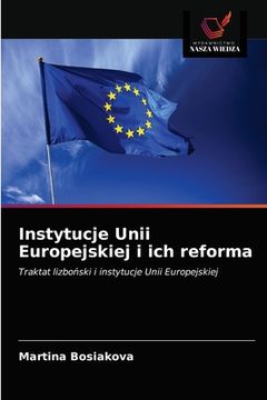 portada Instytucje Unii Europejskiej i ich reforma (en Polaco)