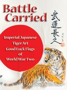 portada Battle Carried: Imperial Japanese Tiger art Good Luck Flags of World war two (en Inglés)