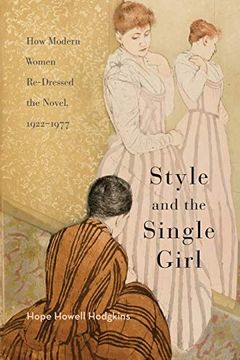 portada Style and the Single Girl: How Modern Women Re-Dressed the Novel, 1922-1977 