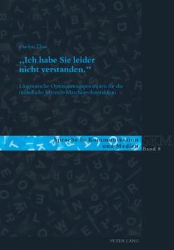 portada Ich habe Sie leider nicht verstanden.: Linguistische Optimierungsprinzipien fuer die muendliche Mensch-Maschine-Interaktion (in German)