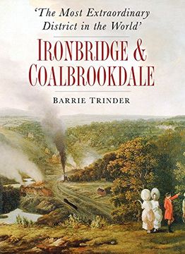 portada The Most Extraordinary District in the World: Ironbridge & Coalbrookdale: Ironbridge & Coalbrookdale