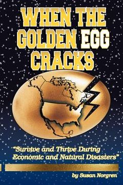portada when the golden egg cracks: survive and thrive during economic and natural disasters