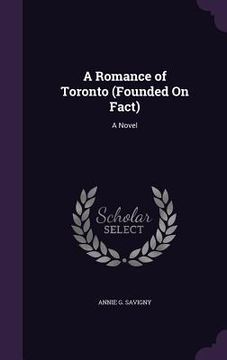 portada A Romance of Toronto (Founded On Fact) (en Inglés)