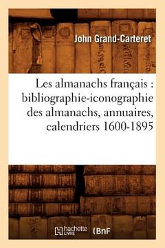 portada Les Almanachs Français: Bibliographie-Iconographie Des Almanachs, Annuaires, Calendriers 1600-1895 (en Francés)