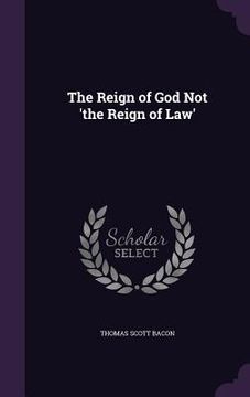 portada The Reign of God Not 'the Reign of Law' (en Inglés)