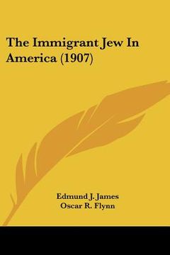 portada the immigrant jew in america (1907) (en Inglés)