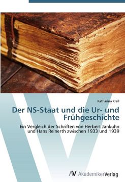 portada Der NS-Staat und die Ur- und Frühgeschichte: Ein Vergleich der Schriften von Herbert Jankuhn und Hans Reinerth zwischen 1933 und 1939