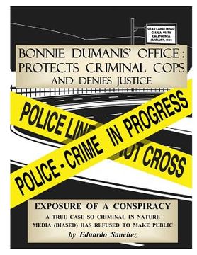 portada Bonnie Dumanis' Office: Protects Criminal Cops and Denies Justice: Exposure of a Conspiracy (en Inglés)