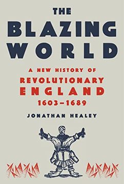 portada The Blazing World: A new History of Revolutionary England, 1603-1689 