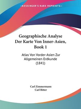 portada Geographische Analyse Der Karte Von Inner-Asien, Book 1: Atlas Von Vorder-Asien Zur Allgemeinen Erdkunde (1841) (en Alemán)