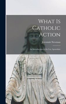 portada What is Catholic Action: an Introduction to the Lay Apostolate (en Inglés)