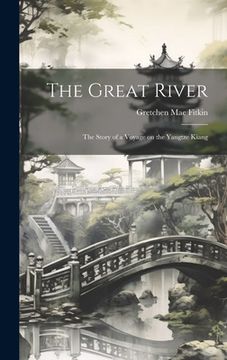 portada The Great River; the Story of a Voyage on the Yangtze Kiang (en Inglés)