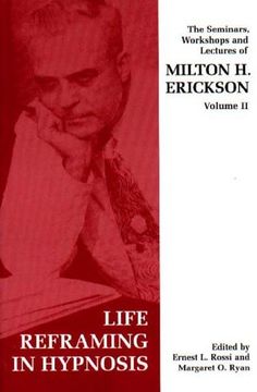 portada Seminars, Workshops and Lectures of Milton H. Erickson: Life Reframing in Hypnosis v. 2