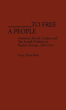 portada to free a people: american jewish leaders and the jewish problem in eastern europe, 1890-1914 (en Inglés)