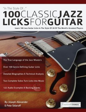 portada 100 Classic Jazz Licks for Guitar: Learn 100 Jazz Guitar Licks in the Style of 20 of the World’S Greatest Players (Learn how to Play Jazz Guitar) (en Inglés)